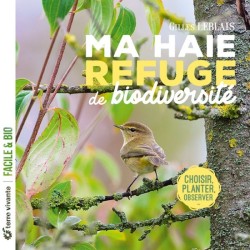 Ma haie refuge de biodiversité - Choisir, planter, observer