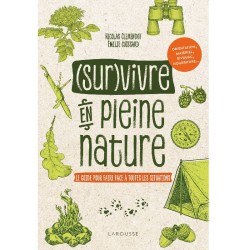 (Sur)vivre en pleine nature - Le guide pour faire face à toutes les situations