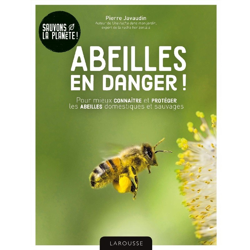 Abeilles en danger ! Pour mieux connaître et protéger les abeilles domestiques et sauvages - Sauvons la planète