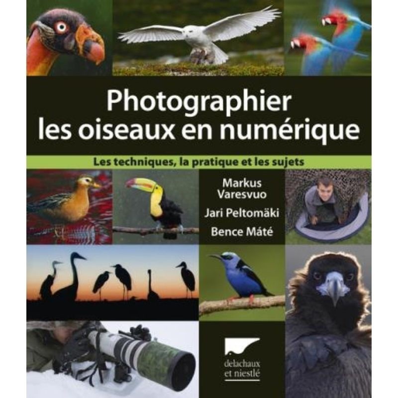 Photographier les oiseaux en numérique - Les techniques, la pratique et les sujets