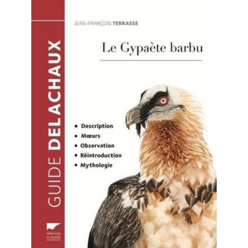 Le Gypaète barbu - Description, moeurs, observation, réintroduction, mythologie