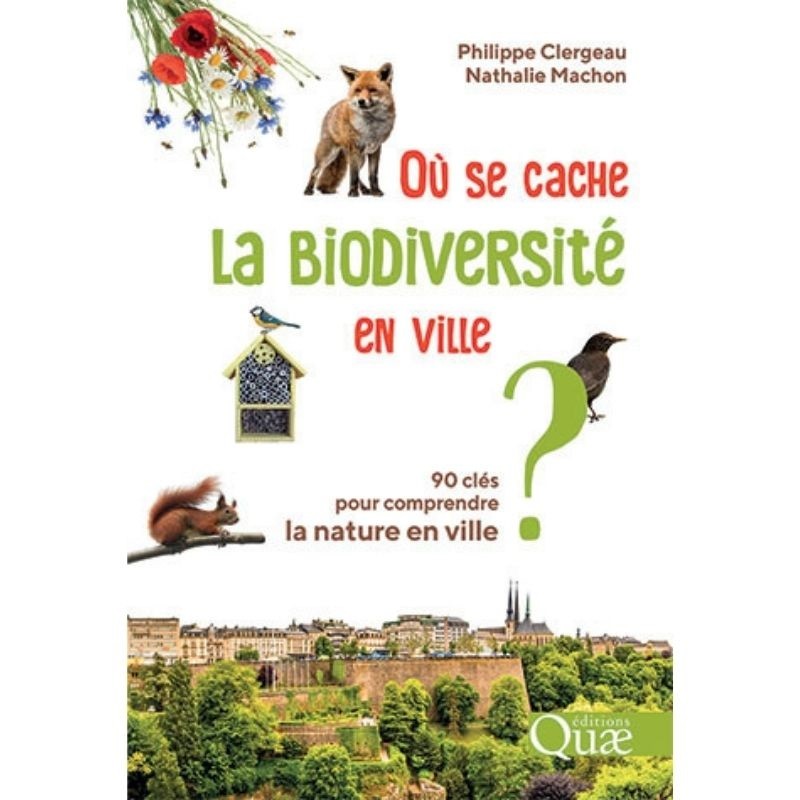 Où se cache la biodiversité en ville ? 90 clés pour comprendre la nature en ville