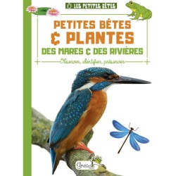 Petites bêtes & plantes des mares & des rivières - Observer, identifier, préserver