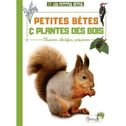 Petites bêtes & plantes des bois - Observer, identifier, préserver