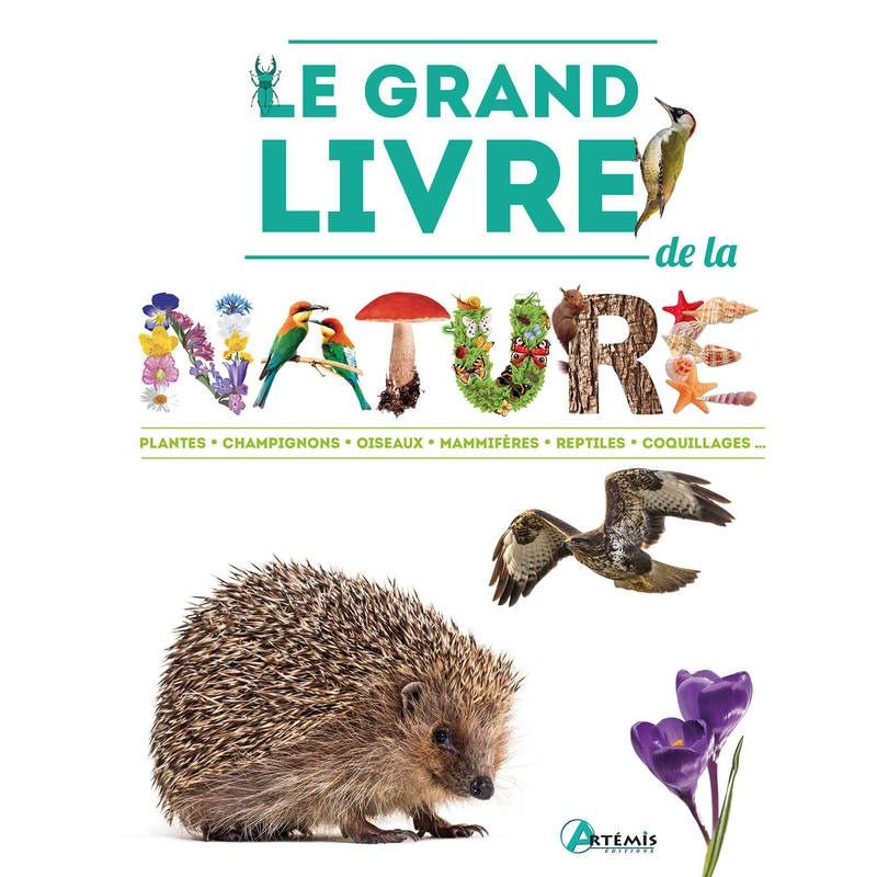 Le grand livre de la nature - Plantes, champignons, oiseaux, mammifères, reptiles, coquillages...