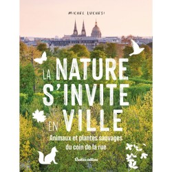 La nature s'invite en ville - Animaux et plantes sauvages du coin de la rue La nature s'invite en ville - Animaux et plantes sauvages du coin de la rue
