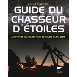 Guide du chasseur d'étoiles - Découvrir les planètes, les étoiles et l'univers en 275 leçons