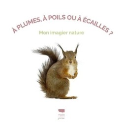 À plumes, à poils ou à écailles ? Mon imagier nature