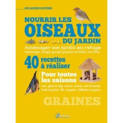 Nourrir les oiseaux du jardin - 40 recettes à réaliser pour toutes les saisons