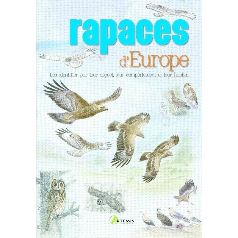 rapaces d'Europe - Les identifier par leur aspect, leur comportement et leur habitat