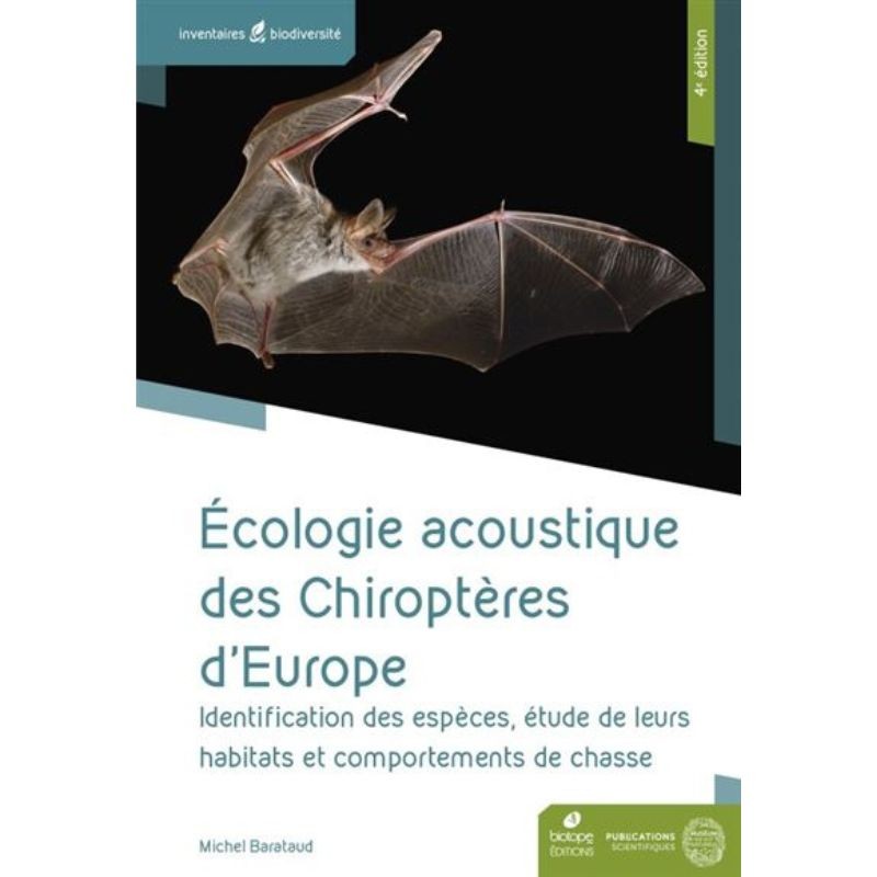 Ecologie acoustique des chiroptères d'Europe - Identification des espèces, étude de leurs habitats et comportements de chasse