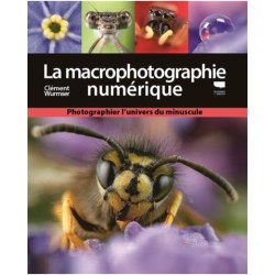 La macrophotographie numérique - Photographier l'univers du minuscule La macrophotographie numérique - Photographier l'univers du minuscule
