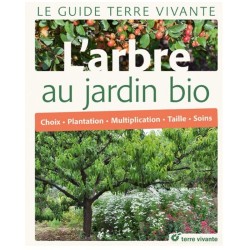 L'arbre au jardin bio - Choix, plantation, multiplication, taille, soins