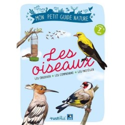 Les oiseaux - Les observer, les comprendre, les protéger - Mon petit guide nature